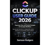 ClickUp User Guide 2026: Organized, Clear, and Practical Strategies for Everyday Workflows