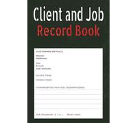 Client And Job Record Book.: Log Book Containing 60 Pages, 6x9 inches, to Record Customer Details...Work Carried Out...Time Sheet...Invoice Details...For the Independent Tradesperson..
