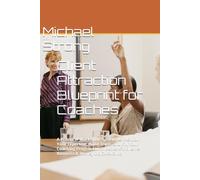 Client Attraction Blueprint for Coaches: A Practical Marketing System to Position Your Expertise, Build Trust, and Fill Your Coaching Program with Better-Fit Clients Business & Money DOCX 54.2 KB