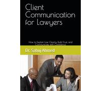 Client Communication for Lawyers: How to Explain Law Clearly, Build Trust, and Communicate with Confidence