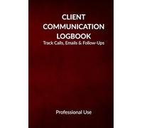 Client Communication Logbook: Professional Tracker for Calls, Emails & Meetings