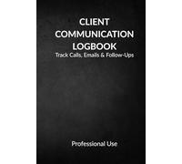 Client Communication Logbook: Professional Tracker for Calls, Emails & Meetings
