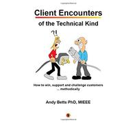 [Client Encounters of the Technical Kind: How to win, support and challenge customers ... methodically, with ICON9's tools & best practices for field engineers] [By: Betts, Andrew K] [July, 2015]