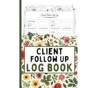 Client Follow Up Logbook: Client Communication Tracker for Recording Contact Details, Follow-Ups, and Notes