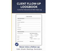 Client Follow-Up Logbook: Sales Lead Tracker and Follow-Up Logbook for Business Owners, Call Tracking, Prospect Organization and Deal Closing System