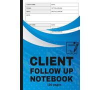 Client Follow Up Notebook: Customer Interactions Tracker for Building Trust and Relationships | Sales Follow-Up Calls Logbook for Any Business