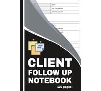 Client Follow Up Notebook: Customer Interactions Tracker for Building Trust and Relationships | Sales Follow-Up Calls Logbook for Any Business