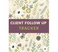 Client Follow Up Tracker (8.5 x 11 Inches): Floral Designed Notebook - Customer Contact, Communication & Action Tracking Record for Sales, Service & Business Use