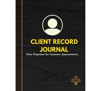 Client Record Journal: Customer Information Log Book for Small Business Owners, Appointment Tracking, Contact Details, Notes & Clientele Management