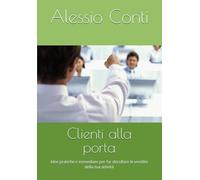 Clienti alla porta: Idee pratiche e immediate per far decollare le vendite della tua attività