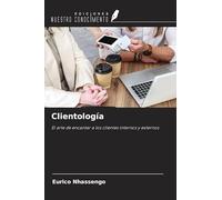 Clientología: El arte de encantar a los clientes internos y externos