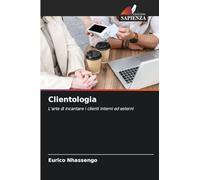 Clientologia: L'arte di incantare i clienti interni ed esterni