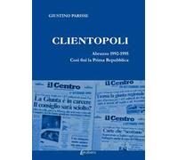Clientopoli. Abruzzo 1992-1995. Così finì la Prima Repubblica