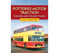Cliff Beeton Potteries Motor Traction: The Red and Yellow Years (Tascabile)