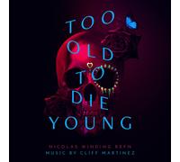 Martinez, Cliff - Too Old To Die Young (Original Series Soundtrack)