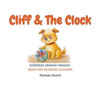 Cliff & The Clock: English - European Spanish Bilingual Children’s Book: Illustrated Story for Kids Learning Español e Inglés (Ages 3-8)