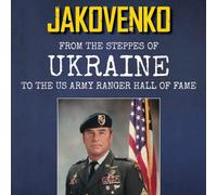 Jakovenko: From the Steppes of Ukraine to the US Army Ranger Hall of Fame