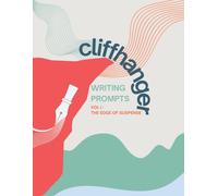 Cliffhanger Writing Prompts, Volume 1: 50 Story Starters to Master Suspense, Engage Readers & Craft Page-Turning Fiction (Creative Writing Masterclass Series)