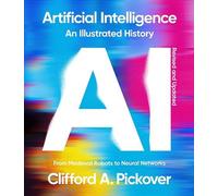 Clifford A Pickover Artificial Intelligence: An Illustrated History (Tascabile)