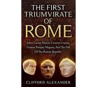 Clifford Alexander The First Triumvirate Of Rome (Tascabile)