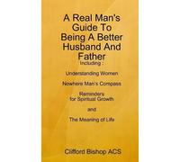 Clifford Bishop A Real Man's Guide To Being A Better Husband And Fa (Tascabile)