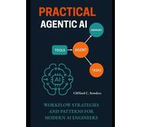 Clifford C Sowders Practical Agentic AI (Tascabile)