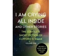 Clifford D. Simak I Am Crying All Inside (Tascabile)