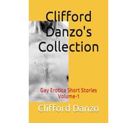 Clifford Danzo's Collection: Gay Erotica Short Stories Volume-1