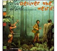 Clifford Gilberto - Deliver the Weird