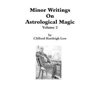 Clifford Hartleigh Low Minor Writings On Astrological Magic Vol 2 (Tascabile)