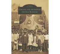 Clifford J. Downey Chicago and the Illinois Central Railroad (Tascabile)