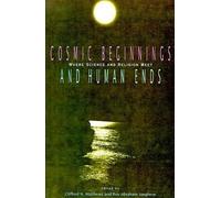 Clifford N. Matthews Cosmic Beginnings and Human Ends (Tascabile)
