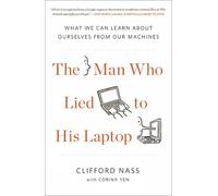 Clifford Nass Corina Yen The Man Who Lied To His Laptop (Tascabile)