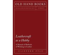 Clifford Pyle Leathercraft As A Hobby - A Manual of Methods of Worki (Tascabile)