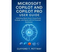 Clifford T Pettway Microsoft Copilot and Copilot Pro User Guide (Tascabile)
