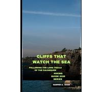 CLIFFS THAT WATCH THE SEA: FOLLOWING THE LONG TRAILS OF THE CALANQUES
