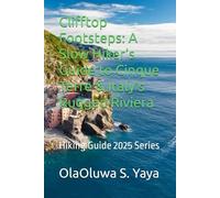 Clifftop Footsteps: A Slow Hiker’s Guide to Cinque Terre & Italy’s Rugged Riviera: Hiking Guide 2025 Series
