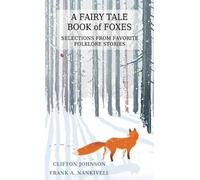 Clifton Johnson A Fairy Tale Book of Foxes (Tascabile)