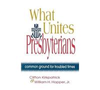 Clifton Kirkpatrick William H. Hopper What Unites Presbyterians (Tascabile)