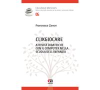 Clikgiocare. Attività didattiche con il computer nella scuola dell'infanzi...