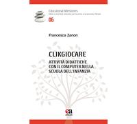 Clikgiocare. Attività didattiche con il computer nella scuola dell'infanzia