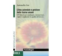 Clima aziendale e gestione delle risorse umane. 270 fattori per analizzare, interpretare, capire e migliorare la qualità del lavoro