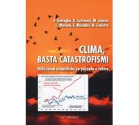 Clima, basta catastrofismi. Riflessioni scientifiche su passato e futuro