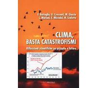 Clima, basta catastrofismi. Riflessioni scientifiche su passato e futuro
