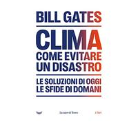 Clima come evitare un disastro. Le soluzione di oggi. Le sfide di domani
