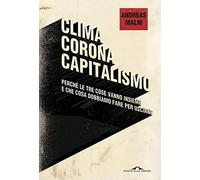 Clima corona capitalismo. Perché le tre cose vanno insieme e che cosa dobbiamo fare per uscirne