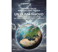 CLIMA NUOVO. PERCHÉ DOBBIAMO PRENDERE SUL SERIO IL CAMBIAMENTO CLIMATICO (UN)