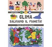 Clima. Salviamo il pianeta! Manuale del giovane ecologista