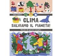 Clima. Salviamo il pianeta! Manuale del giovane ecologista