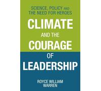 Climate and the Courage of Leadership: Science, Policy and the Need for Heroes